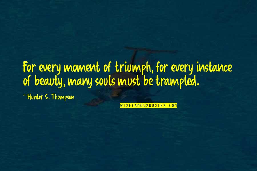 Oracle Trim Quotes By Hunter S. Thompson: For every moment of triumph, for every instance