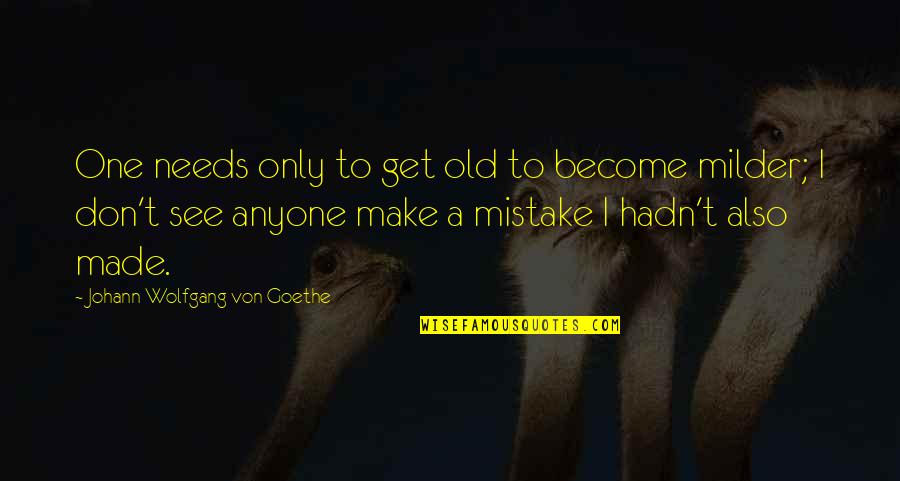 Oracular Def Quotes By Johann Wolfgang Von Goethe: One needs only to get old to become Oracular Def Quotes By Johann Wolfgang Von Goethe: One needs only to get old to become