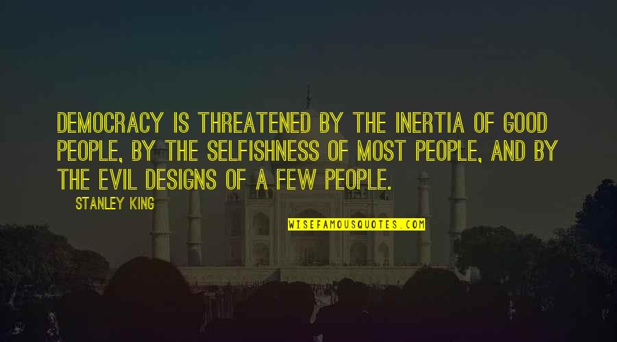 Oracular Def Quotes By Stanley King: Democracy is threatened by the inertia of good Oracular Def Quotes By Stanley King: Democracy is threatened by the inertia of good