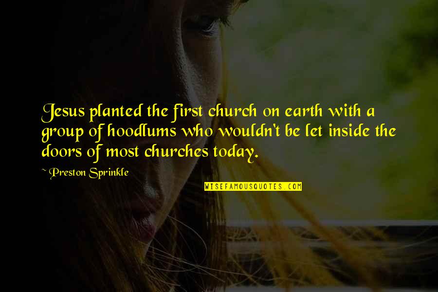 Orador In English Quotes By Preston Sprinkle: Jesus planted the first church on earth with