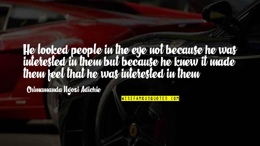 Orage Jacket Quotes By Chimamanda Ngozi Adichie: He looked people in the eye not because Orage Jacket Quotes By Chimamanda Ngozi Adichie: He looked people in the eye not because