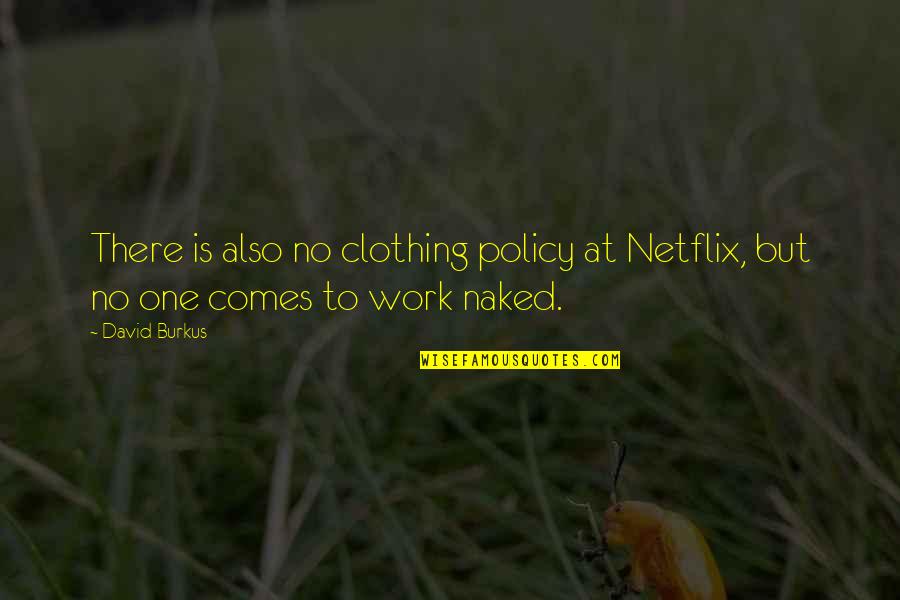 Orage Jacket Quotes By David Burkus: There is also no clothing policy at Netflix,