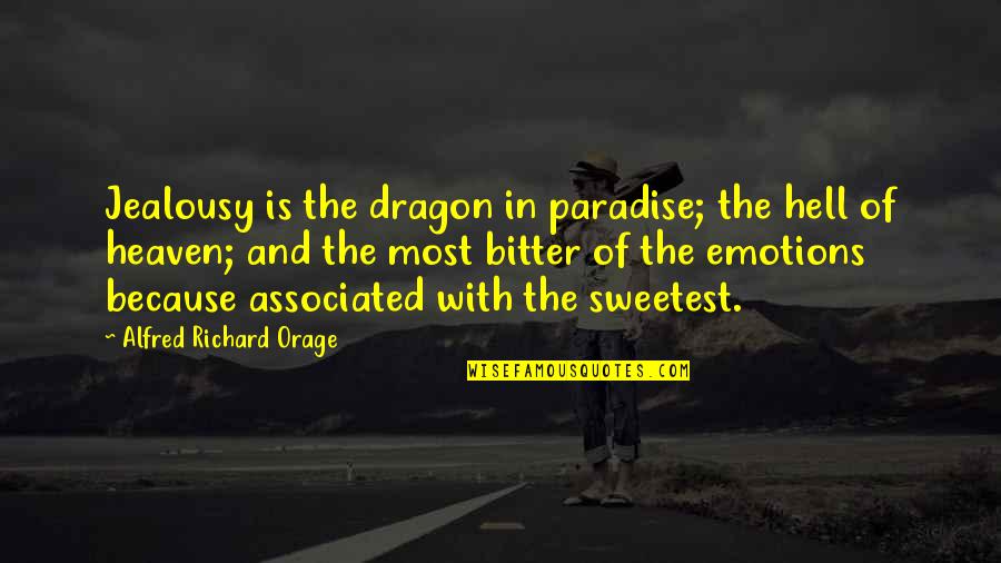 Orage Quotes By Alfred Richard Orage: Jealousy is the dragon in paradise; the hell