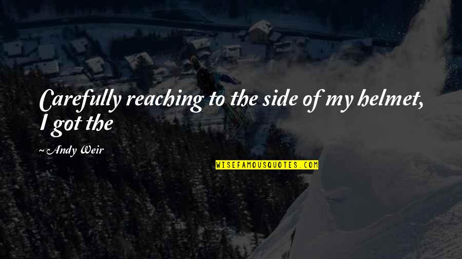 Orage Ski Quotes By Andy Weir: Carefully reaching to the side of my helmet,