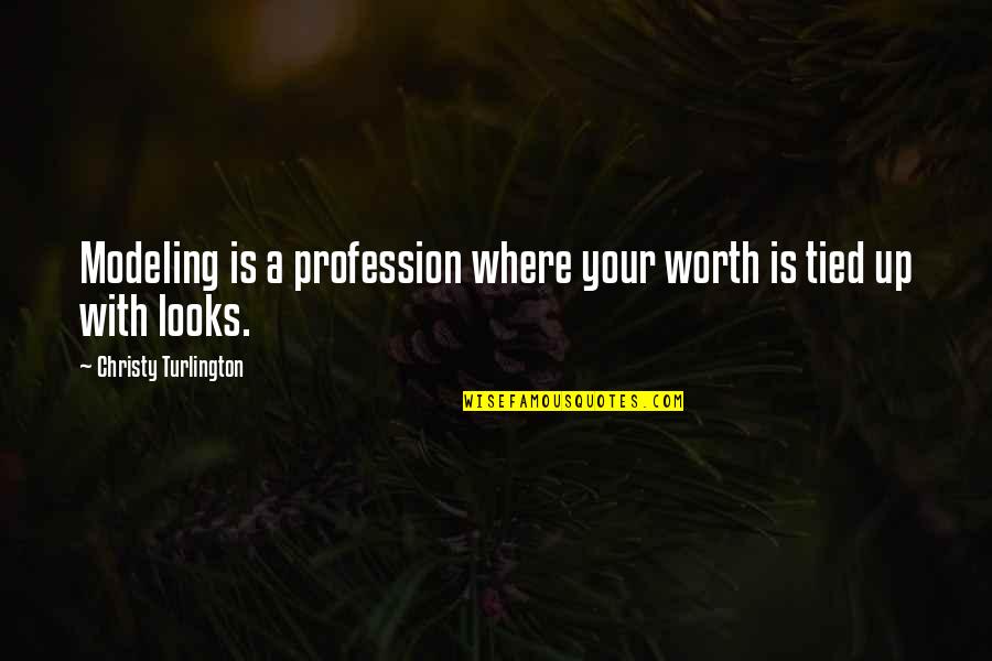 Orainti Quotes By Christy Turlington: Modeling is a profession where your worth is Orainti Quotes By Christy Turlington: Modeling is a profession where your worth is