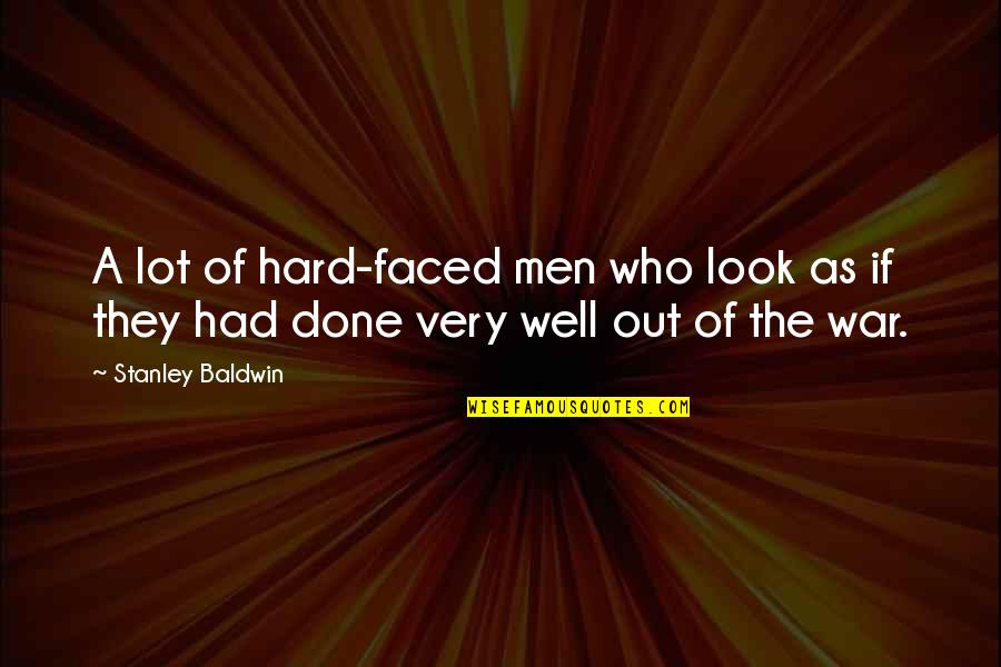 Oral Cancer Awareness Quotes By Stanley Baldwin: A lot of hard-faced men who look as