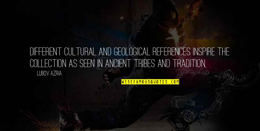 Oral Defamation Quotes By Lubov Azria: Different cultural and geological references inspire the collection