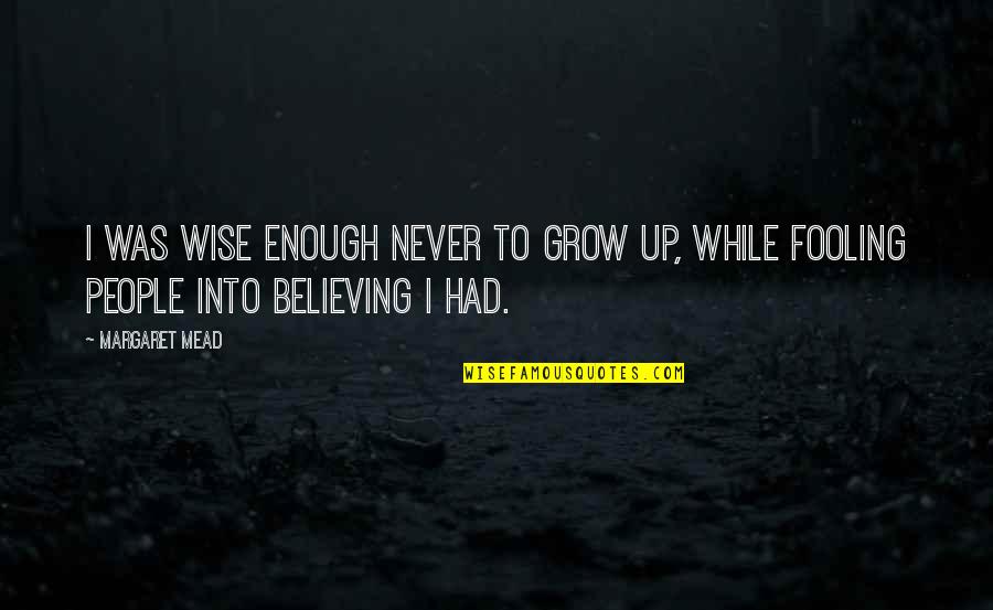 Oral Defamation Quotes By Margaret Mead: I was wise enough never to grow up,