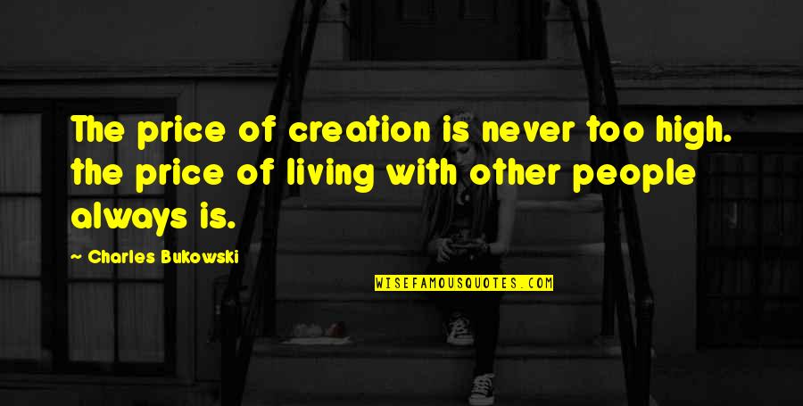 Oral History Lee Smith Quotes By Charles Bukowski: The price of creation is never too high.