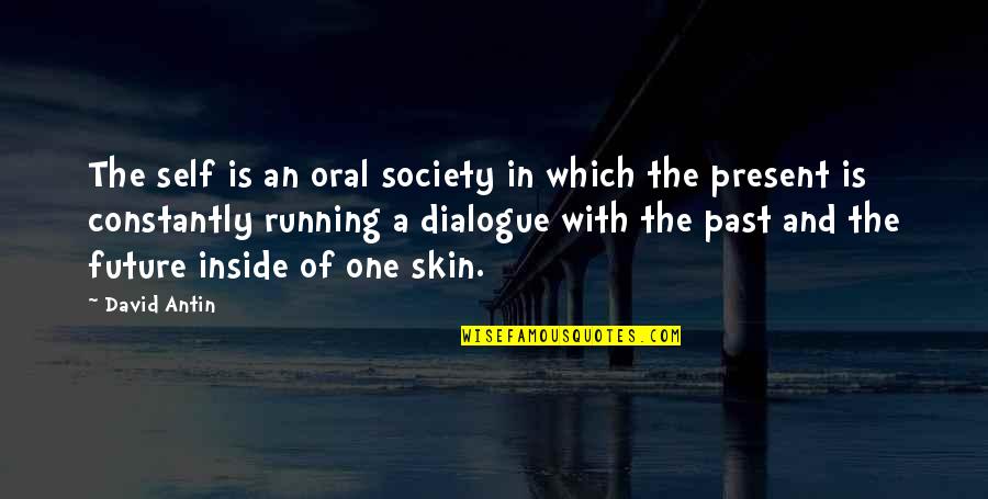 Oral Quotes By David Antin: The self is an oral society in which