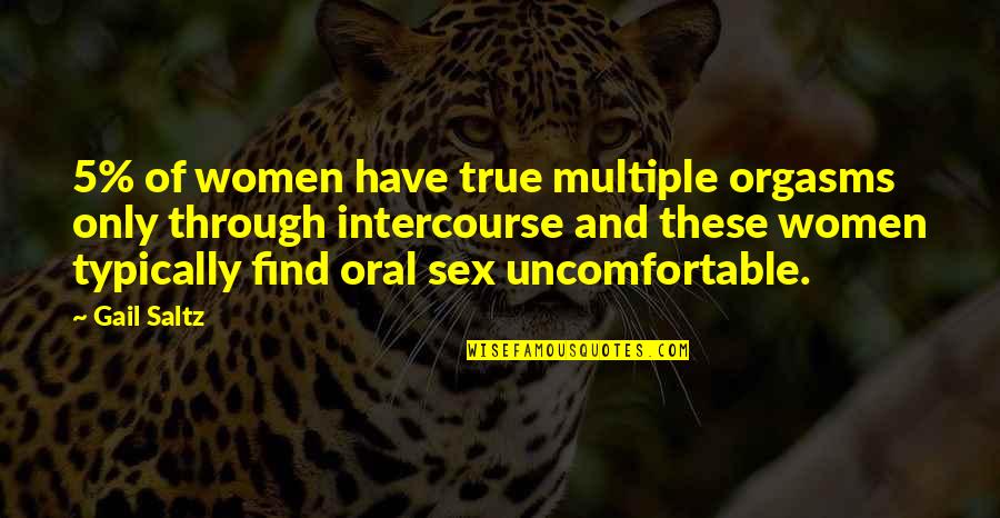 Oral Quotes By Gail Saltz: 5% of women have true multiple orgasms only