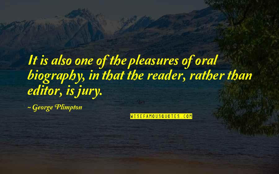 Oral Quotes By George Plimpton: It is also one of the pleasures of