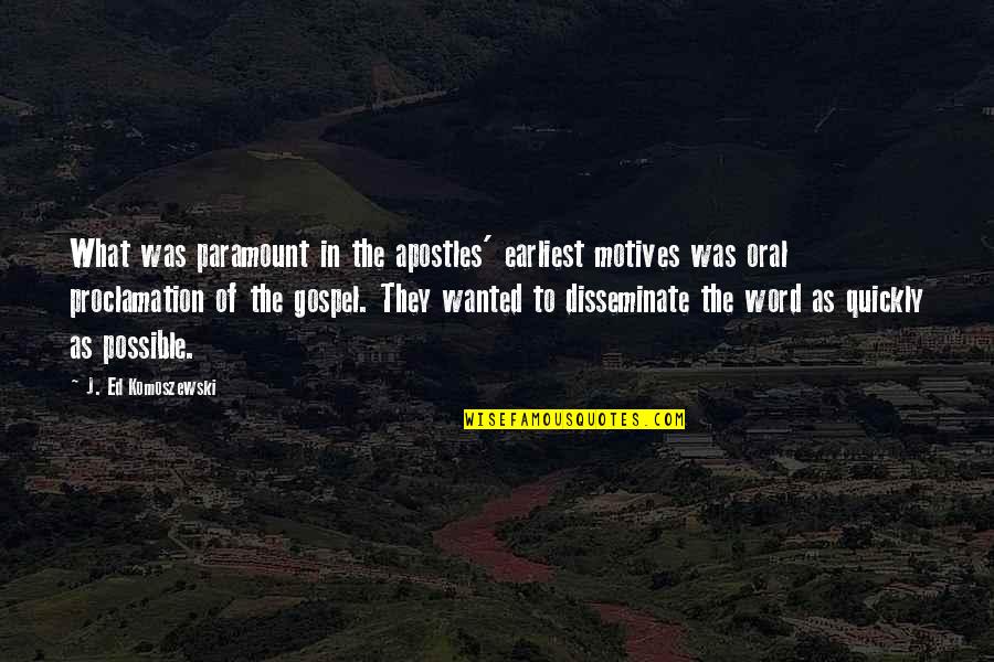 Oral Quotes By J. Ed Komoszewski: What was paramount in the apostles' earliest motives