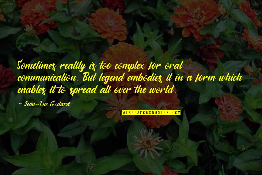 Oral Quotes By Jean-Luc Godard: Sometimes reality is too complex for oral communication.
