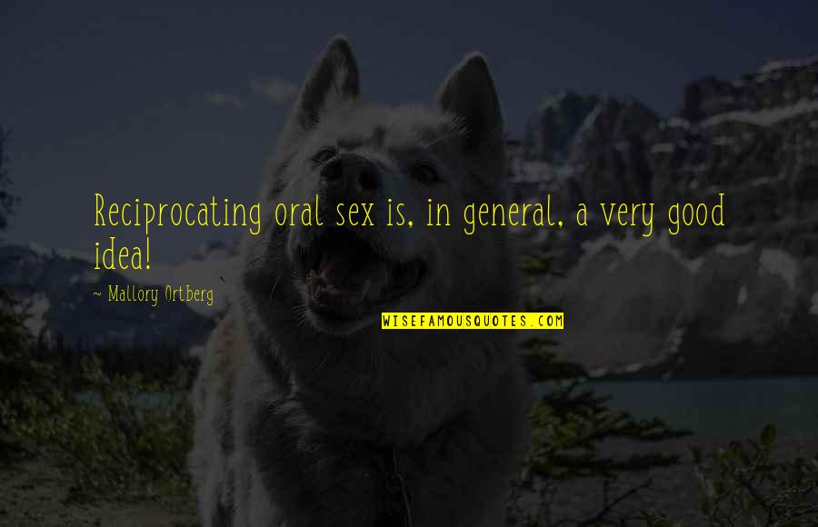 Oral Quotes By Mallory Ortberg: Reciprocating oral sex is, in general, a very