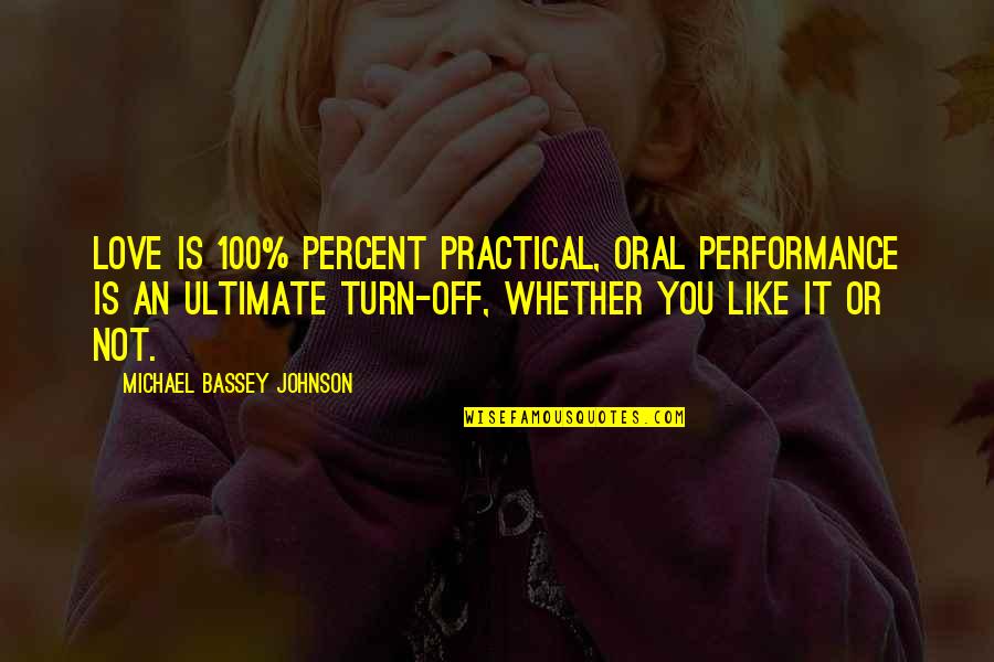 Oral Quotes By Michael Bassey Johnson: Love is 100% percent practical, oral performance is