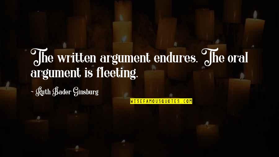 Oral Quotes By Ruth Bader Ginsburg: The written argument endures. The oral argument is
