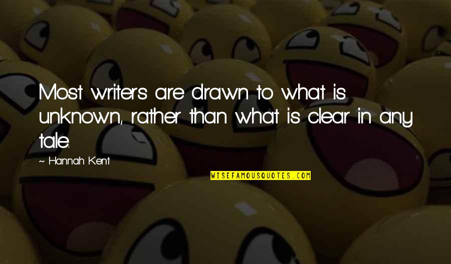 Oral Tradition Quotes By Hannah Kent: Most writers are drawn to what is unknown,