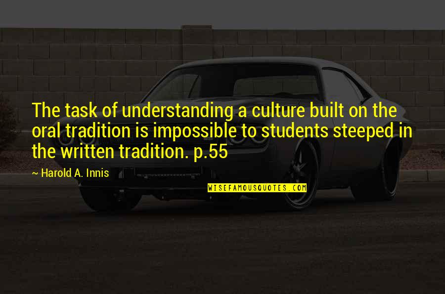 Oral Tradition Quotes By Harold A. Innis: The task of understanding a culture built on