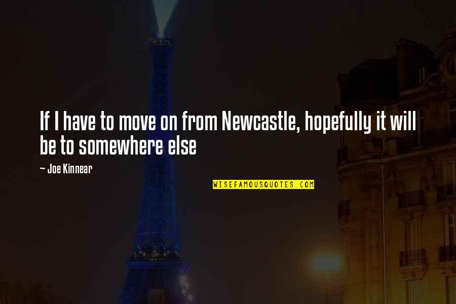 Oral Tradition Quotes By Joe Kinnear: If I have to move on from Newcastle,