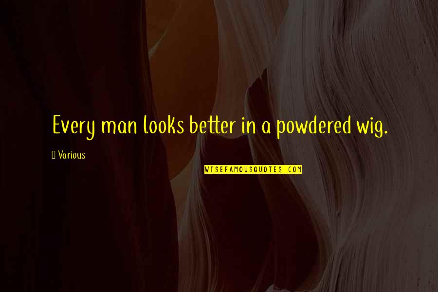 Oral Tradition Quotes By Various: Every man looks better in a powdered wig.