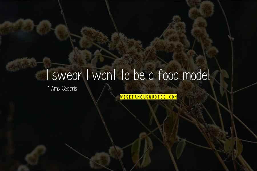 Oralidade Surdos Quotes By Amy Sedaris: I swear I want to be a food