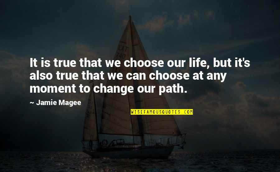 Orality Network Quotes By Jamie Magee: It is true that we choose our life,