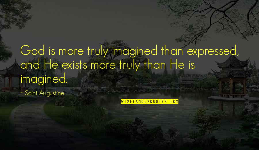 Orally Disintegrating Quotes By Saint Augustine: God is more truly imagined than expressed, and