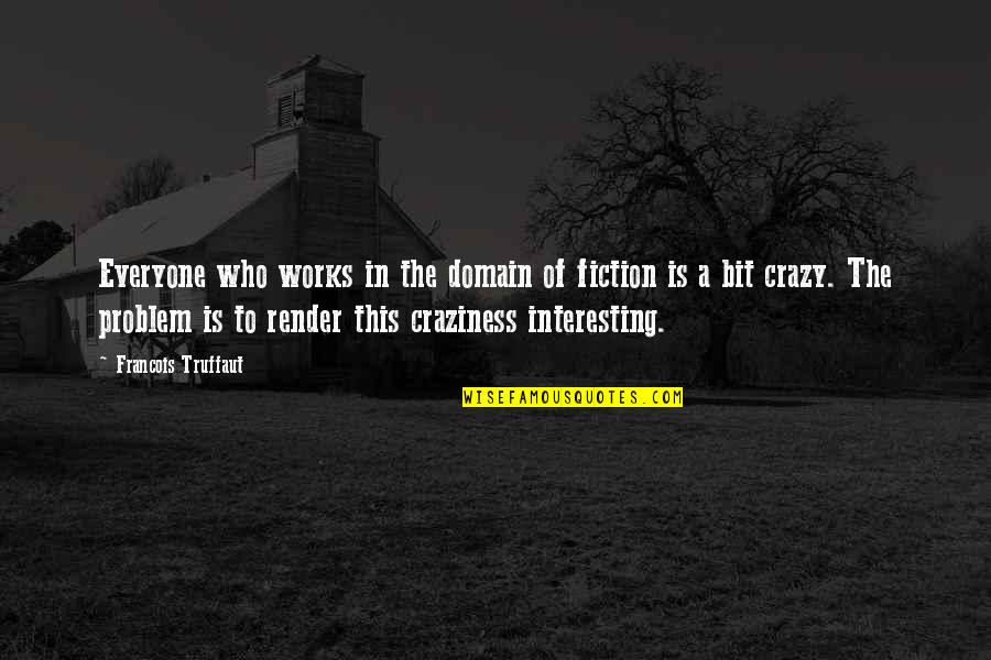 Orally Pleasuring A Woman Quotes By Francois Truffaut: Everyone who works in the domain of fiction