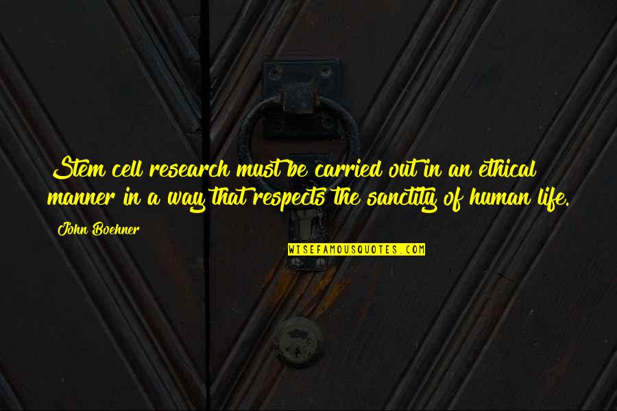 Orally Pleasuring A Woman Quotes By John Boehner: Stem cell research must be carried out in Orally Pleasuring A Woman Quotes By John Boehner: Stem cell research must be carried out in