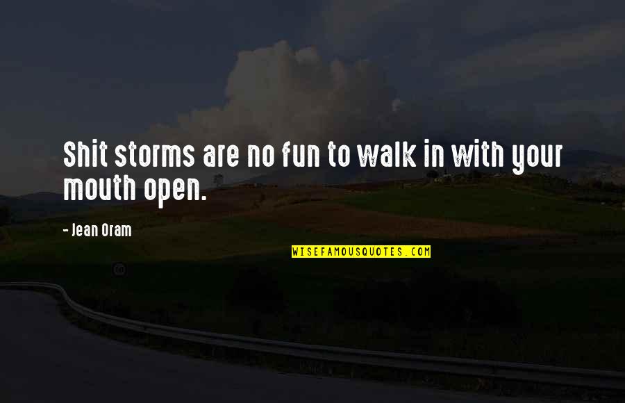 Oram Quotes By Jean Oram: Shit storms are no fun to walk in