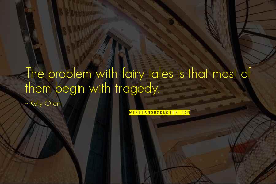 Oram Quotes By Kelly Oram: The problem with fairy tales is that most