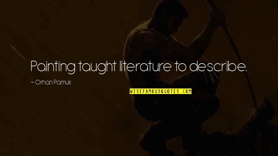 Oramos Letra Quotes By Orhan Pamuk: Painting taught literature to describe. Oramos Letra Quotes By Orhan Pamuk: Painting taught literature to describe.