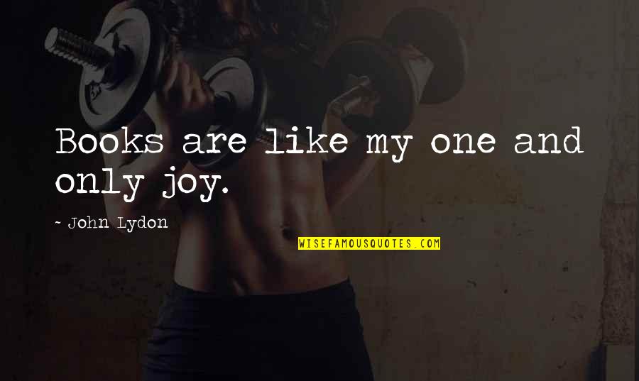 Orancello Quotes By John Lydon: Books are like my one and only joy.
