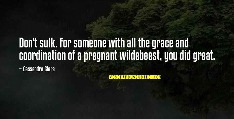 Orane's Quotes By Cassandra Clare: Don't sulk. For someone with all the grace Orane's Quotes By Cassandra Clare: Don't sulk. For someone with all the grace