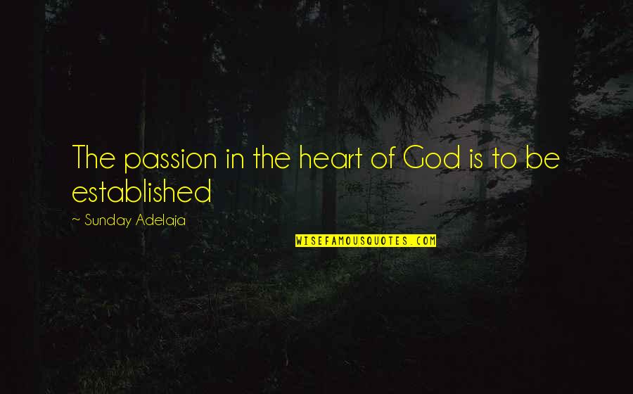 Oranesado Quotes By Sunday Adelaja: The passion in the heart of God is