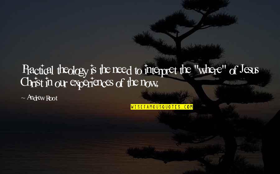 Orang Jahat Quotes By Andrew Root: Practical theology is the need to interpret the