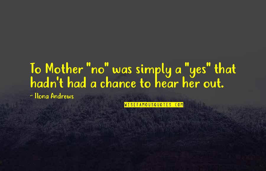 Orang Kaya Quotes By Ilona Andrews: To Mother "no" was simply a "yes" that