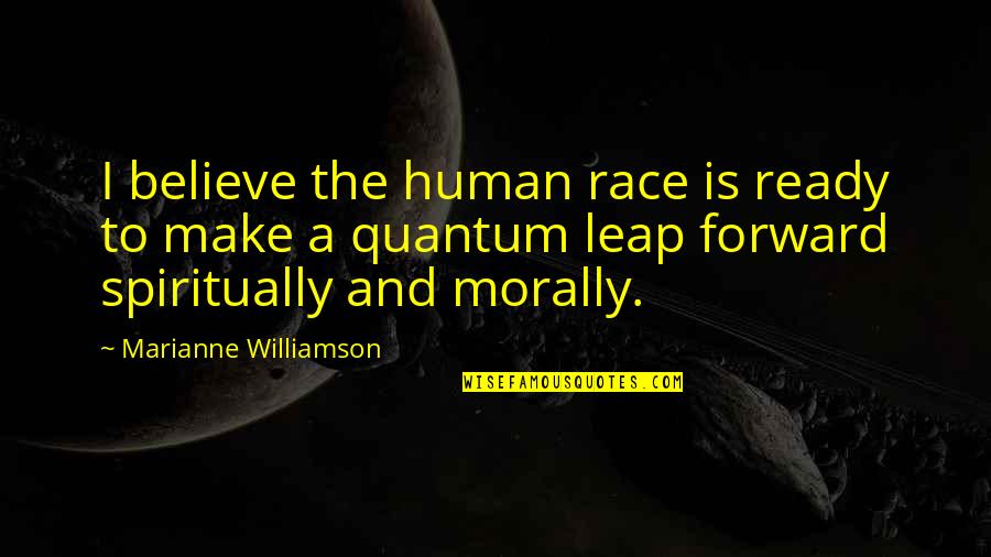 Orang Kaya Quotes By Marianne Williamson: I believe the human race is ready to