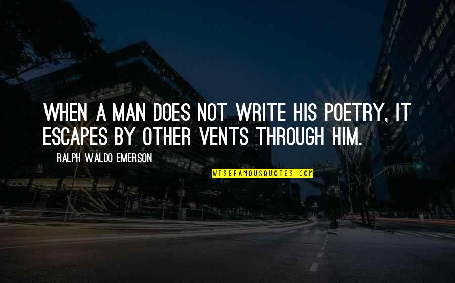 Orang Lain Hanya Quotes By Ralph Waldo Emerson: When a man does not write his poetry,