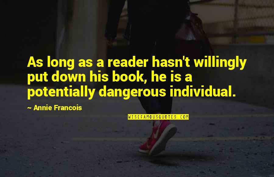 Orang Tuamu Quotes By Annie Francois: As long as a reader hasn't willingly put