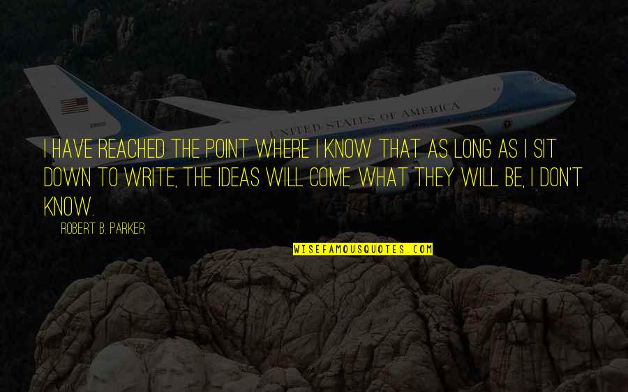 Orang2an Quotes By Robert B. Parker: I have reached the point where I know Orang2an Quotes By Robert B. Parker: I have reached the point where I know