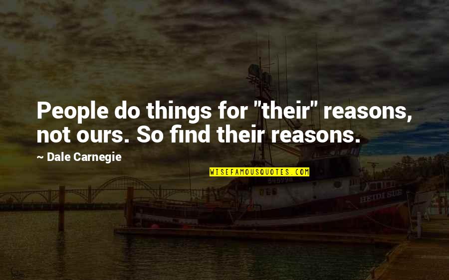 Orange Belt Quotes By Dale Carnegie: People do things for "their" reasons, not ours.