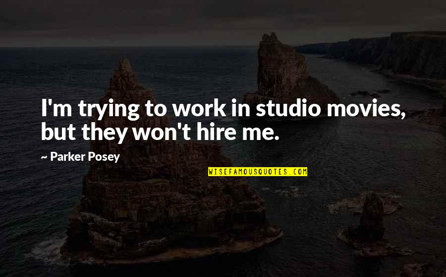 Orange Belt Quotes By Parker Posey: I'm trying to work in studio movies, but