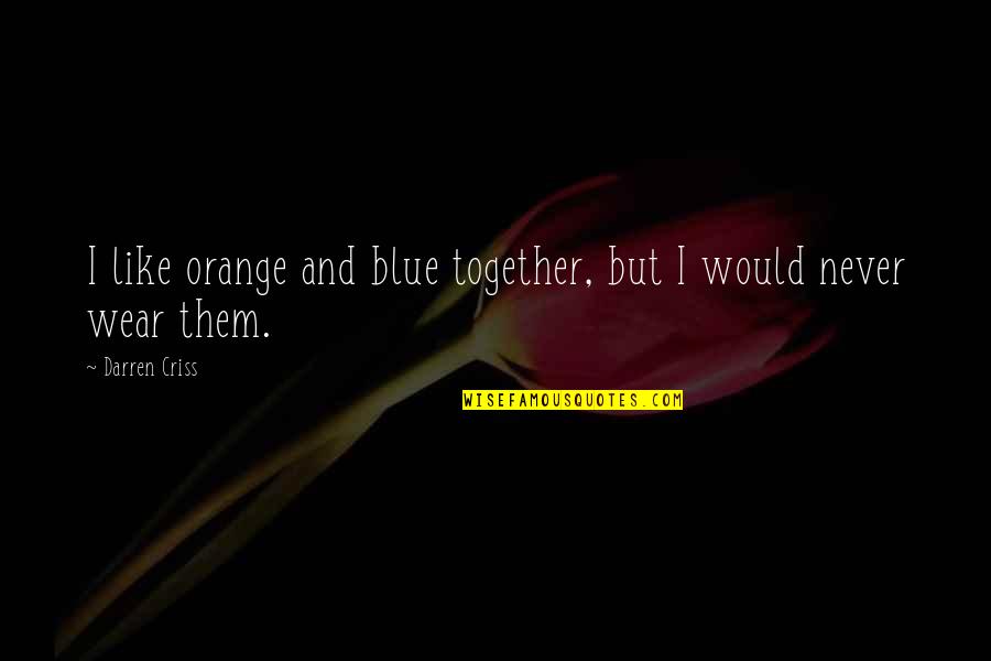 Orange Blue Quotes By Darren Criss: I like orange and blue together, but I