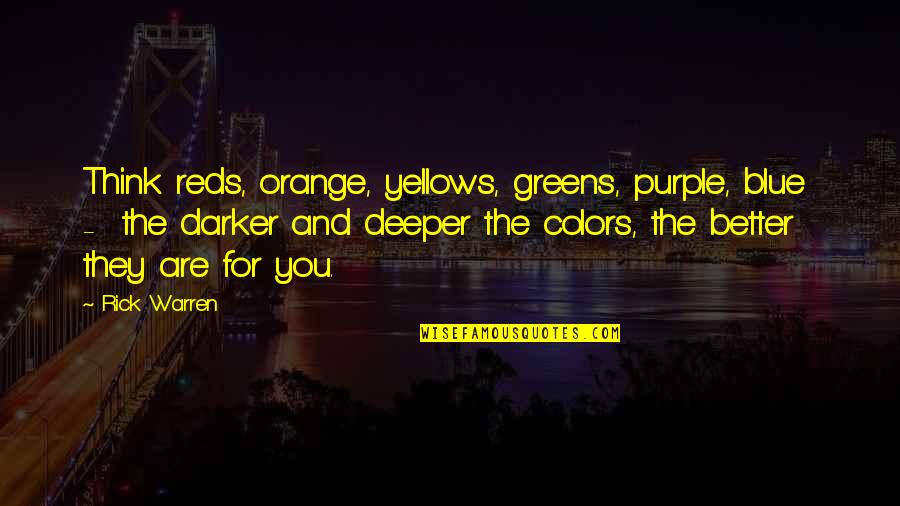 Orange Blue Quotes By Rick Warren: Think reds, orange, yellows, greens, purple, blue -
