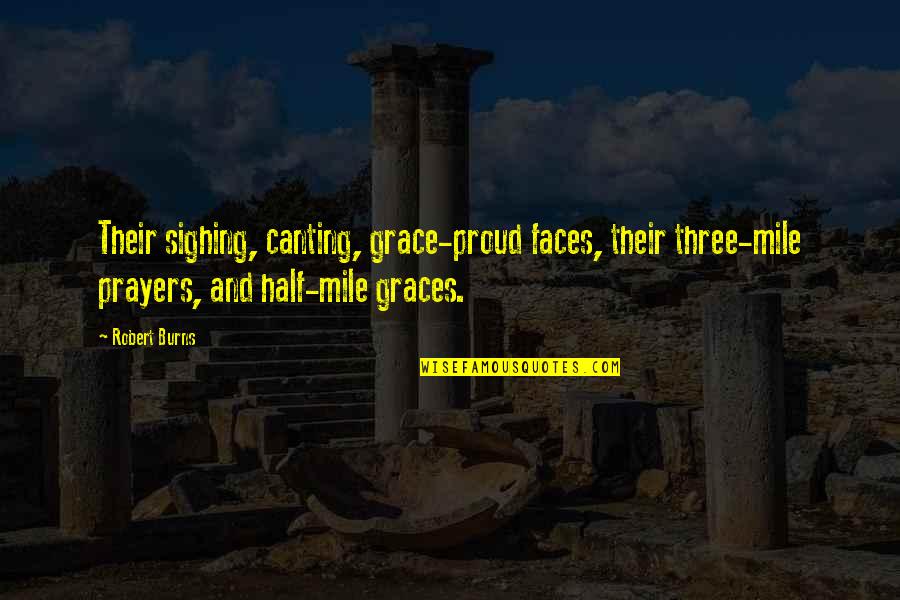 Orange County Ca Quotes By Robert Burns: Their sighing, canting, grace-proud faces, their three-mile prayers,