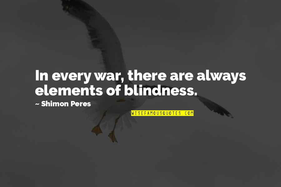 Orange County Quotes By Shimon Peres: In every war, there are always elements of