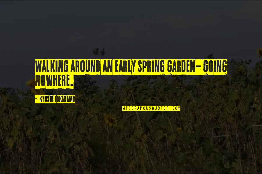 Orange Dress Quotes By Kyoshi Takahama: Walking around an early spring garden- going nowhere.