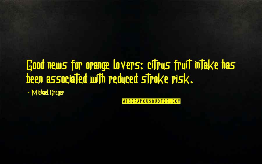 Orange Fruit Quotes By Michael Greger: Good news for orange lovers: citrus fruit intake